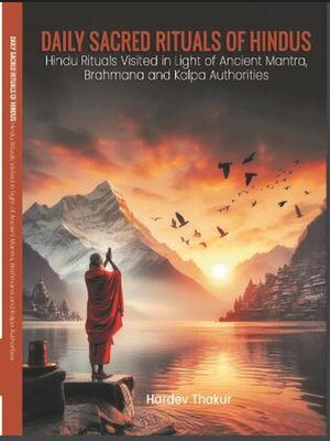 cover image of Daily Sacred Rituals of Hindus Hindu Rituals Visited in Light of Ancient Mantra, Brahmana and Kalpa Authorities